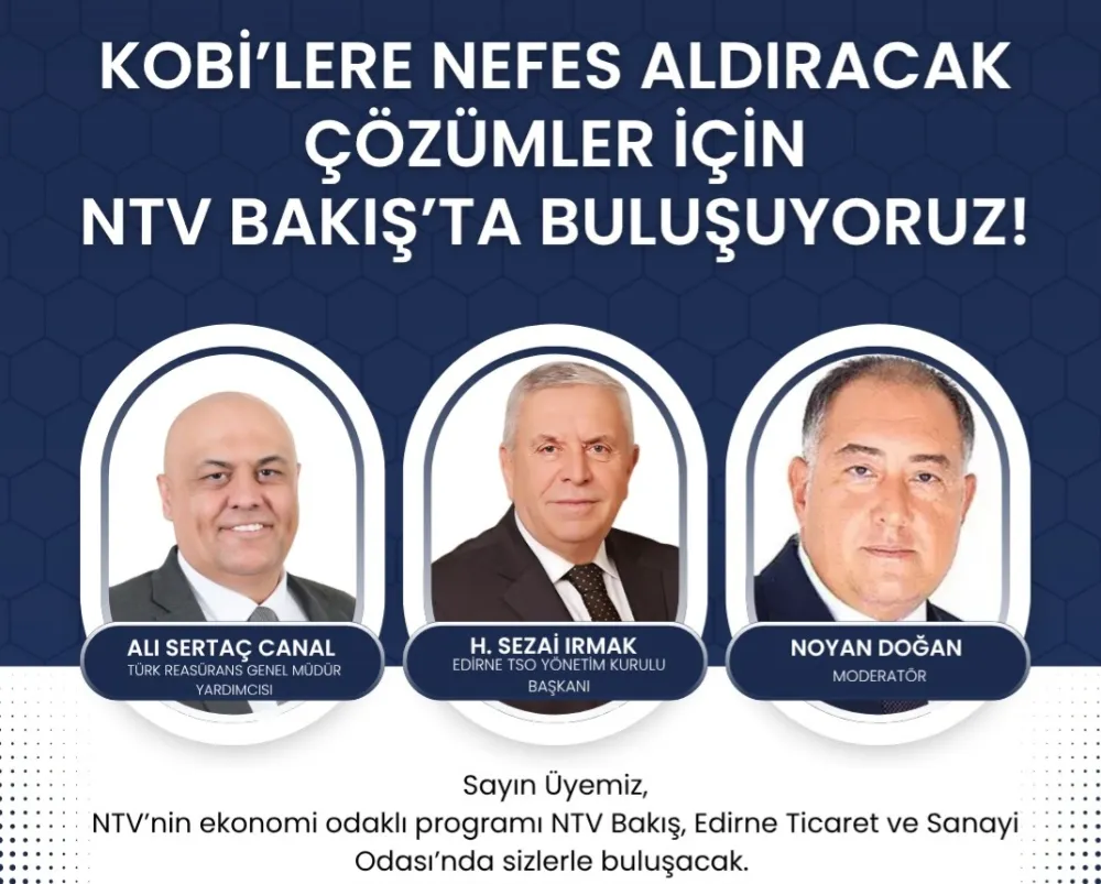 H.SEZAİ IRMAK, KOBİ’LER İÇİN NTV BAKIŞ PROGRAMINDA EDİRNEYİi TEMSİL EDECEK 