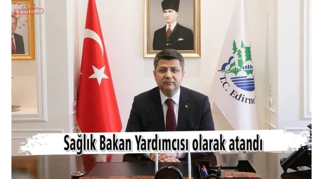 EDİRNE VALİSİ B.YARDIMCISI OLDU