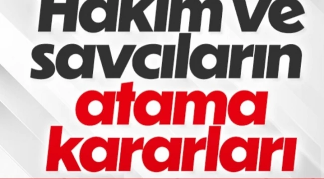 HAKİM VE SAVCI TAYİNLERİ YAPILDI 