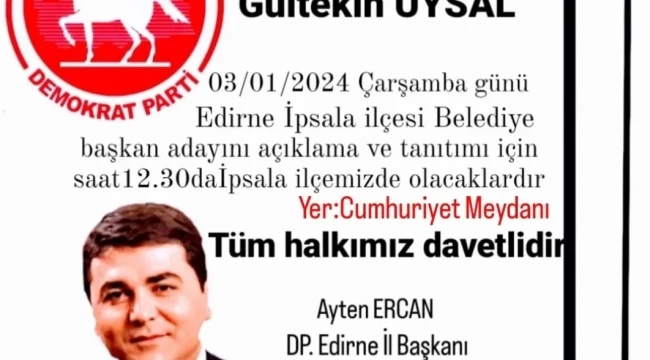 DP GENEL BAŞKANI GÜLTEKİN UYSAL YARIN İPSALA