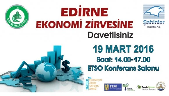 EDİRNE’DE EKONOMİ ZİRVESİ YAPILACAK