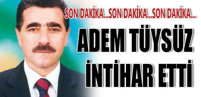 ESKİ KIRKPINAR AĞASI ADEM TÜYSÜZ İNTİHAR ETTİ