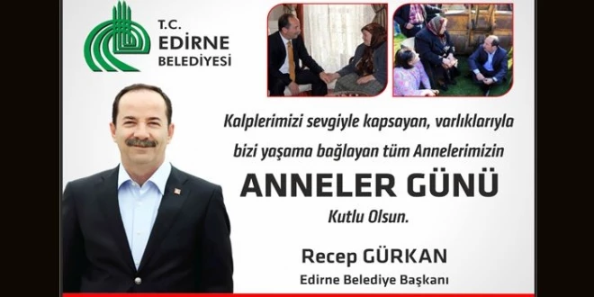 GÜRKAN; “DÜNYANIN EN KUTSAL VARLIKLARI ANNELERİMİZİN ANNELER GÜNÜ’NÜ KUTLUYORUM.”