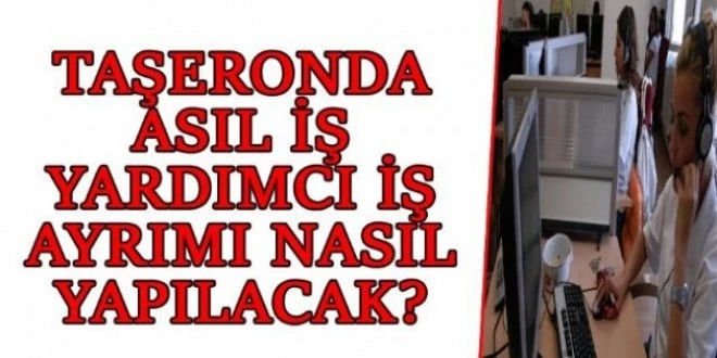HERKES SORUYOR; TAŞERONDA ASIL İŞ NEDİR, YARDIMCI İŞ NEDİR? İŞTE CEVAPLAR…